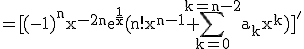 3$\rm =[(-1)^nx^{-2n}e^{\frac{1}{x}}(n!x^{n-1}+\Bigsum_{k=0}^{k=n-2}a_kx^k)]^'